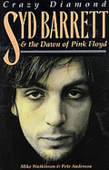 "Crazy Diamond. Syd Barett And The Dawn Of Pink Floyd"