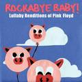 Rockabye Baby!
Lullaby Renditions of Pink Floyd
