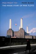 Mark Blake
''Pigs Might Fly: The Inside Story Of Pink Floyd''
